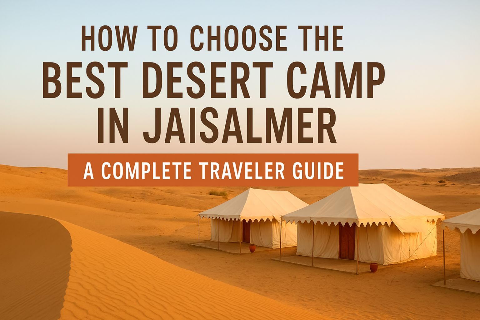 How to choose the best desert camp in Jaisalmer – desert tents at Sam Sand Dunes with travel guide overlay