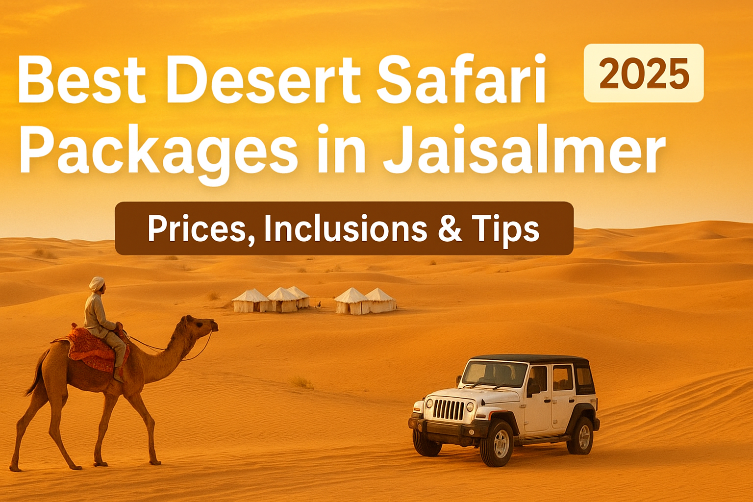 Best desert safari packages in Jaisalmer 2025 with camel ride, Jeep safari and luxury tents in the Thar Desert.